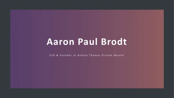 Aaron Paul Brodt - CEO & Founder at Ashton Thomas Private Wealth