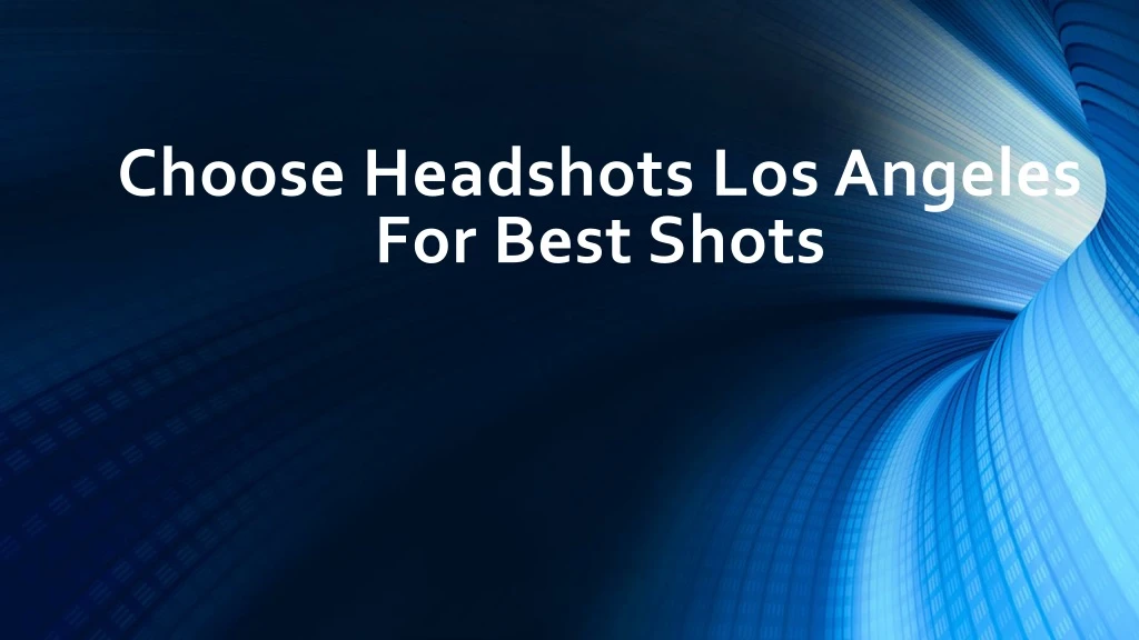 choose headshots los angeles for best shots