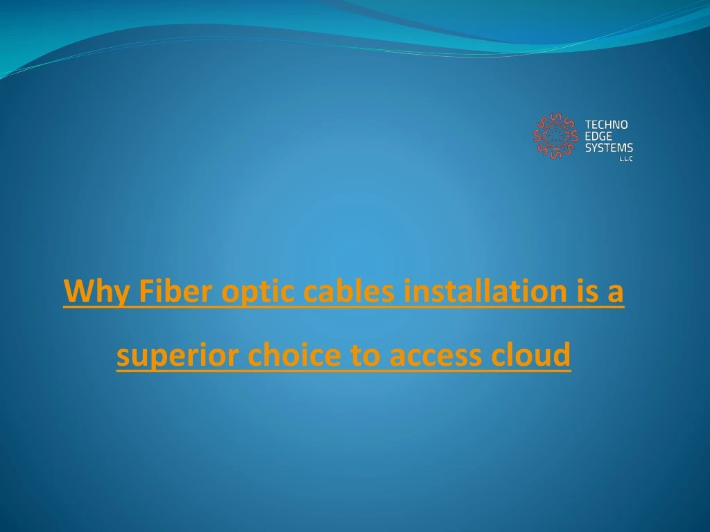 w hy fiber optic cables installation is a superior choice to access cloud