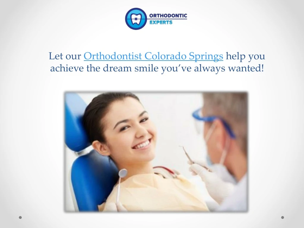 let our orthodontist colorado springs help you achieve the dream smile you ve always wanted