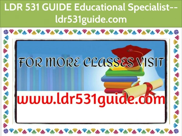 LDR 531 GUIDE Educational Specialist--ldr531guide.com