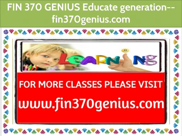 FIN 370 GENIUS Educate generation--fin370genius.com