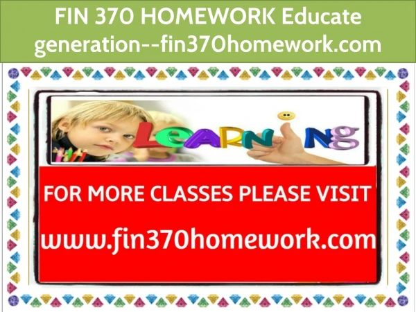 FIN 370 HOMEWORK Educate generation--fin370homework.com