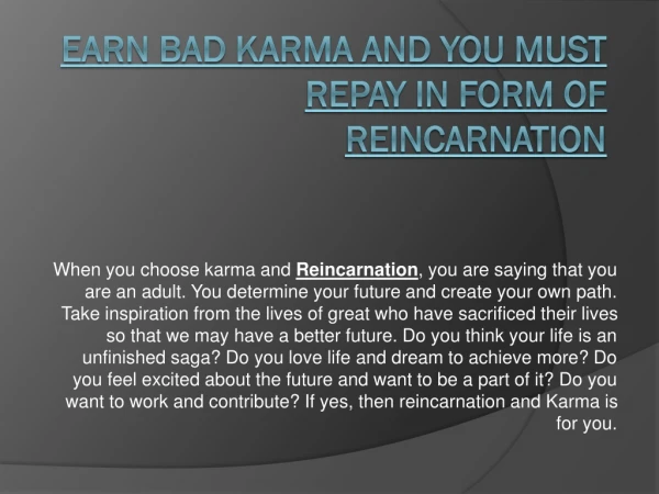 Earn bad Karma and you must repay in form of Reincarnation