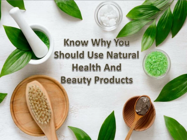 Know Why You Should Use Natural Health and Beauty Products