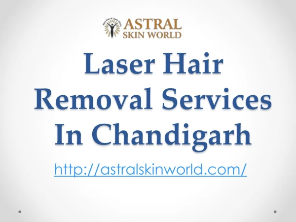 Laser Hair Removal Services In Chandigarh - AstralSkinWorld