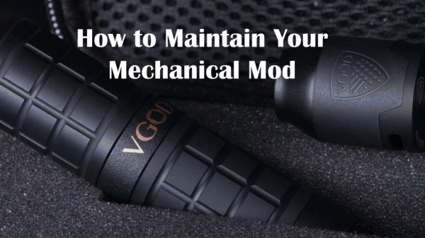 How to Maintain Your Mechanical Mod