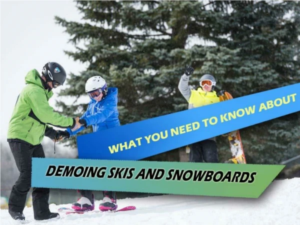 WHAT YOU NEED TO KNOW ABOUT DEMOING SKIS AND SNOWBOARDS