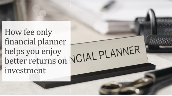 How fee only financial planner helps you enjoy