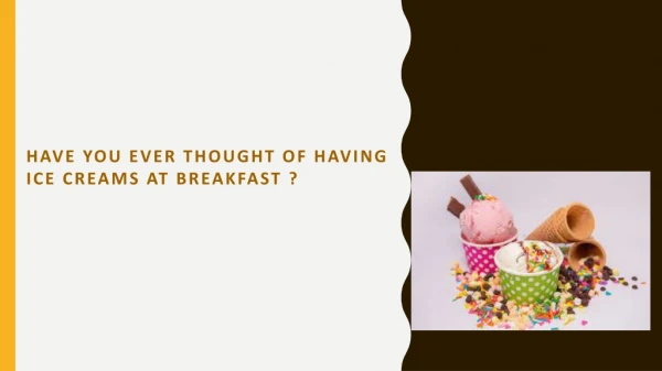 Have you thought of having Ice creams at breakfast? | Baskin Robbins