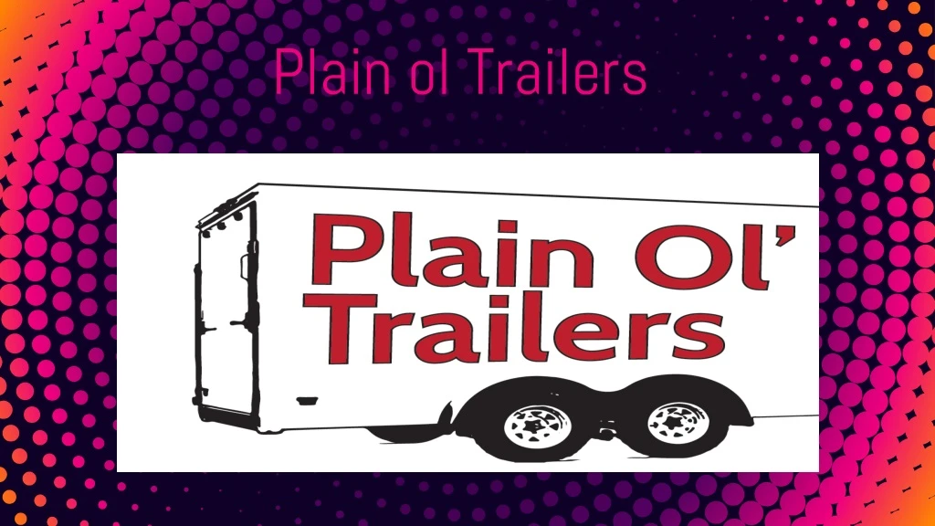 plain ol trailers