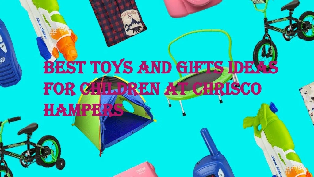 best toys and gifts ideas for children at chrisco