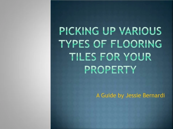 Picking Up Various Types Of Flooring tiles For Your Property