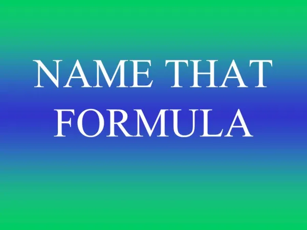 NAME THAT FORMULA