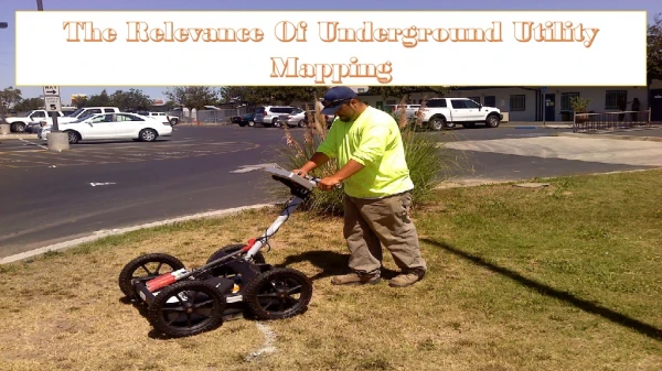 The Relevance Of Underground Utility Mapping