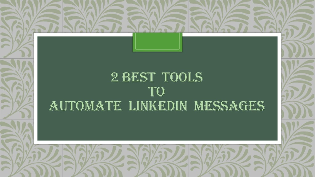 2 best tools to automate linkedin messages