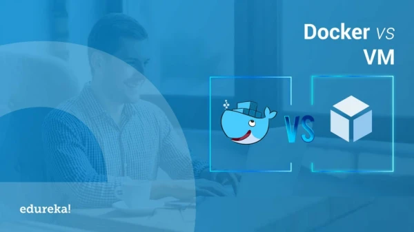 Docker vs VM | | Containerization or Virtualization - The Differences | DevOps Training | Edureka