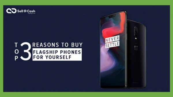 Sellncash - Top 3 Reasons to Buy Flagship Phones for Yourself