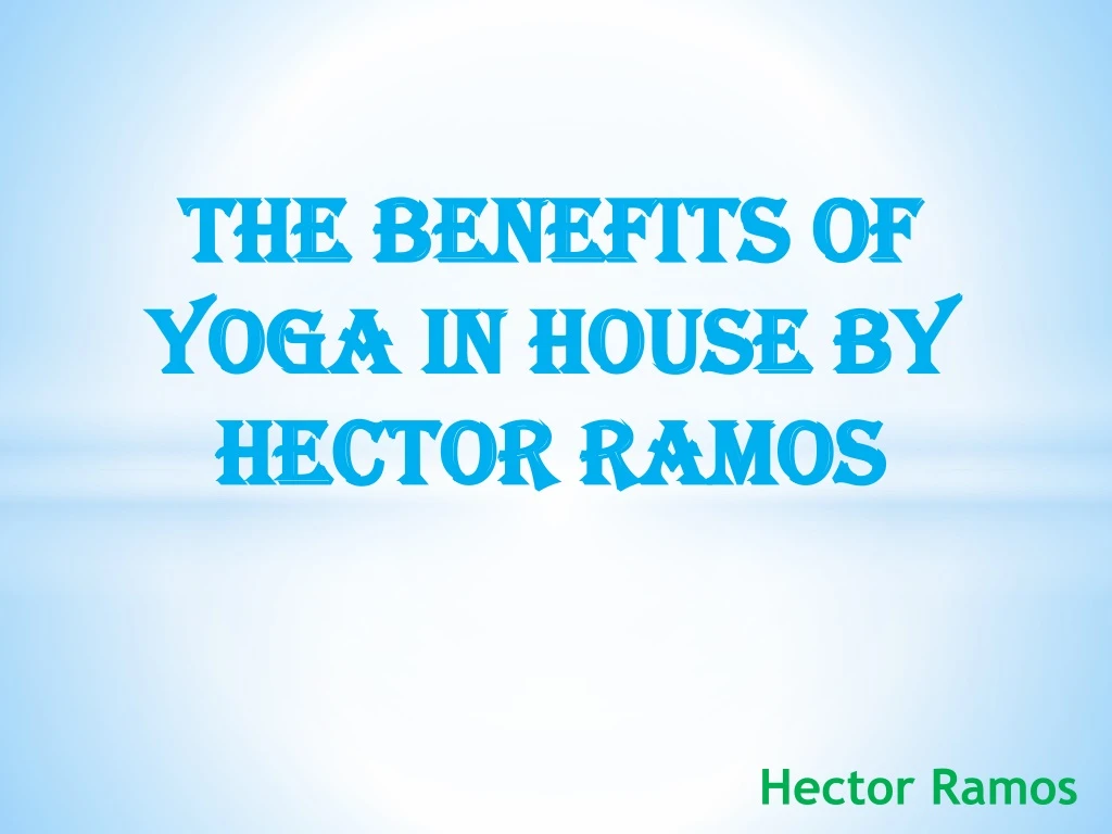 the benefits of yoga in house by hector ramos