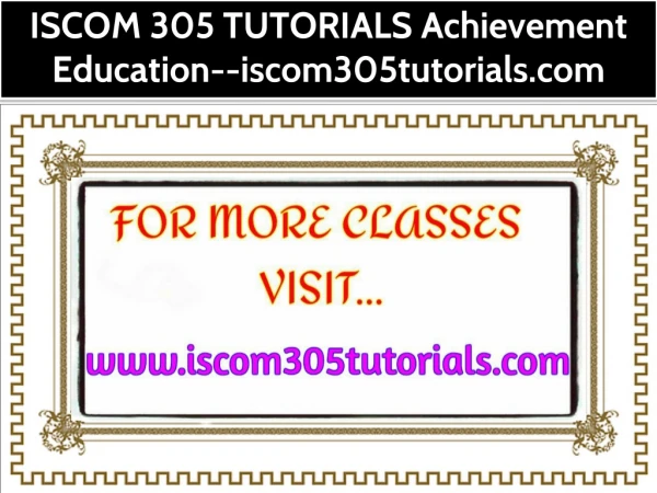 ISCOM 305 TUTORIALS Achievement Education--iscom305tutorials.com