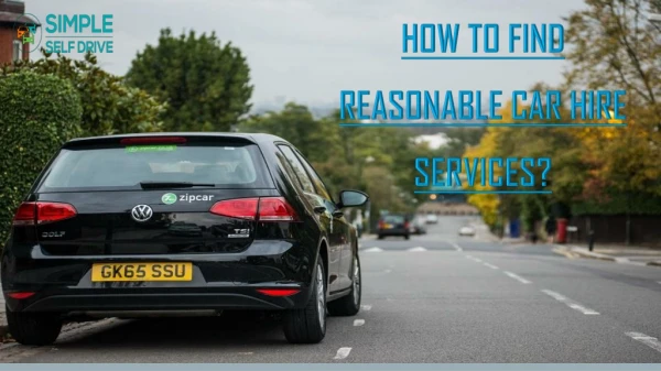 HOW TO FIND REASONABLE CAR HIRE SERVICES?