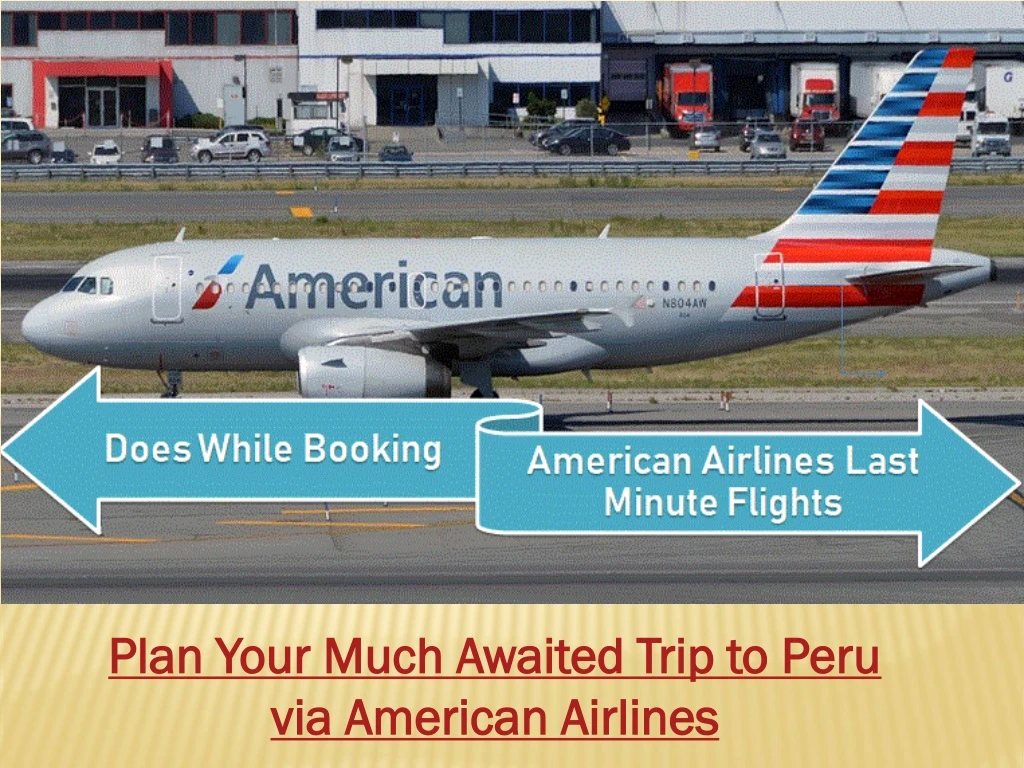 plan your much awaited trip to peru via american airlines