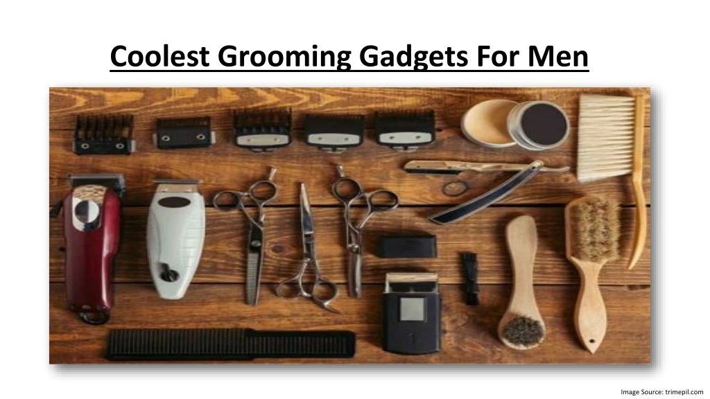 coolest grooming gadgets for men