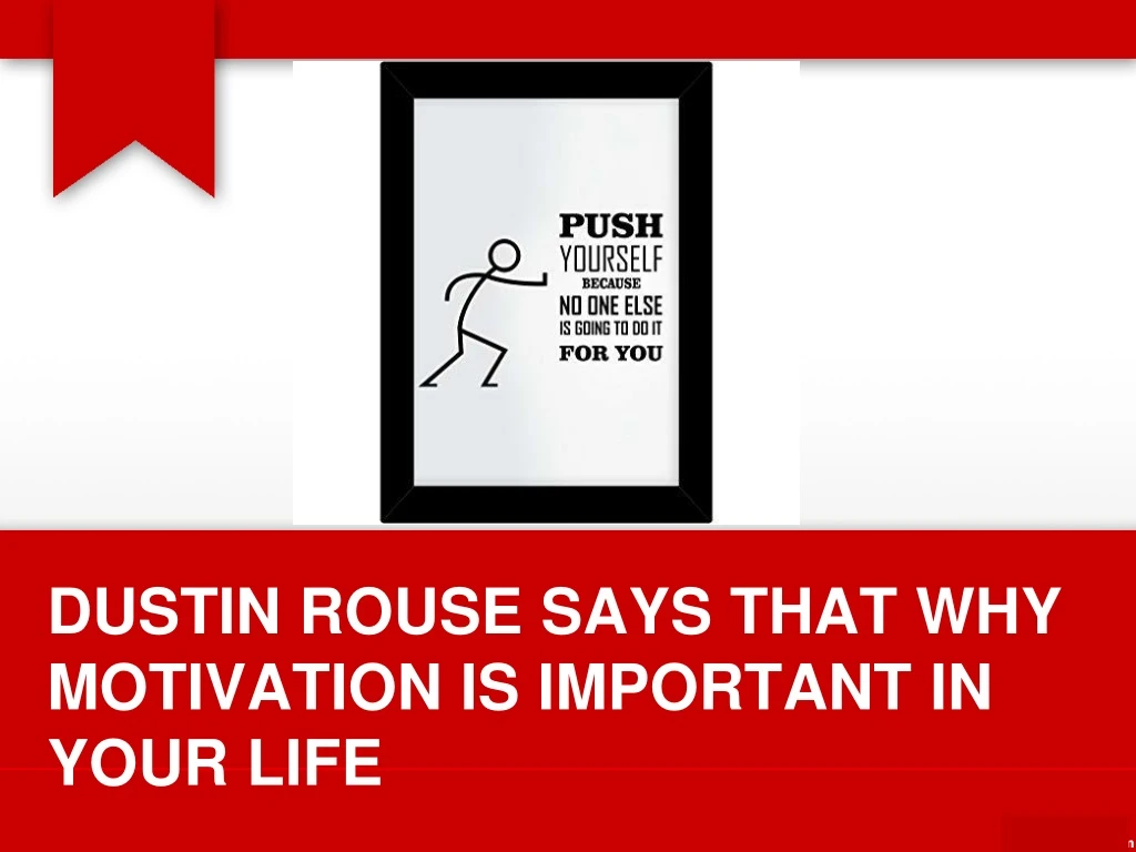 dustin rouse says that why motivation is important in your life