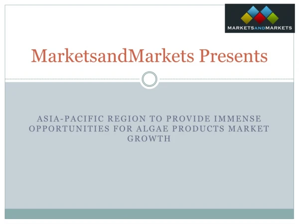 Asia-Pacific Region to Provide Immense Opportunities for Algae Products Market Growth