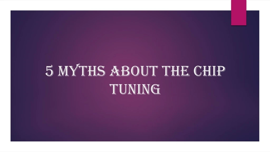 5 myths about the chip tuning