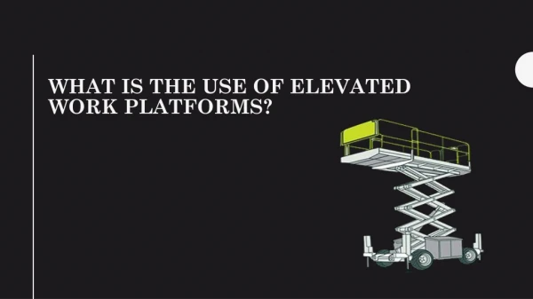 What is The Use of Elevated Work Platforms?