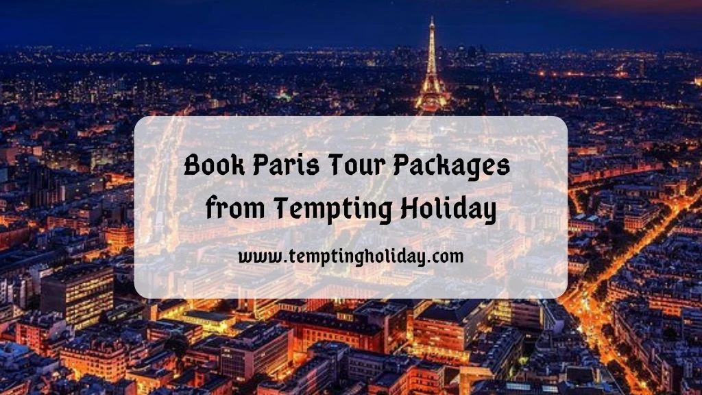 book paris tour packages from tempting holiday