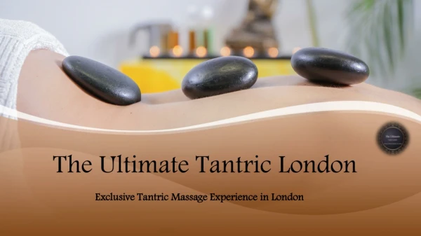 Get Best Massage in London by The Ultimate Tantric London