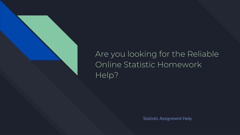 are you looking for the reliable online statistic homework help