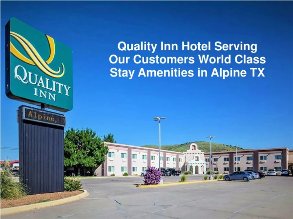 Quality Inn Hotel Serving Our Customers World Class Stay Amenities in Alpine TX