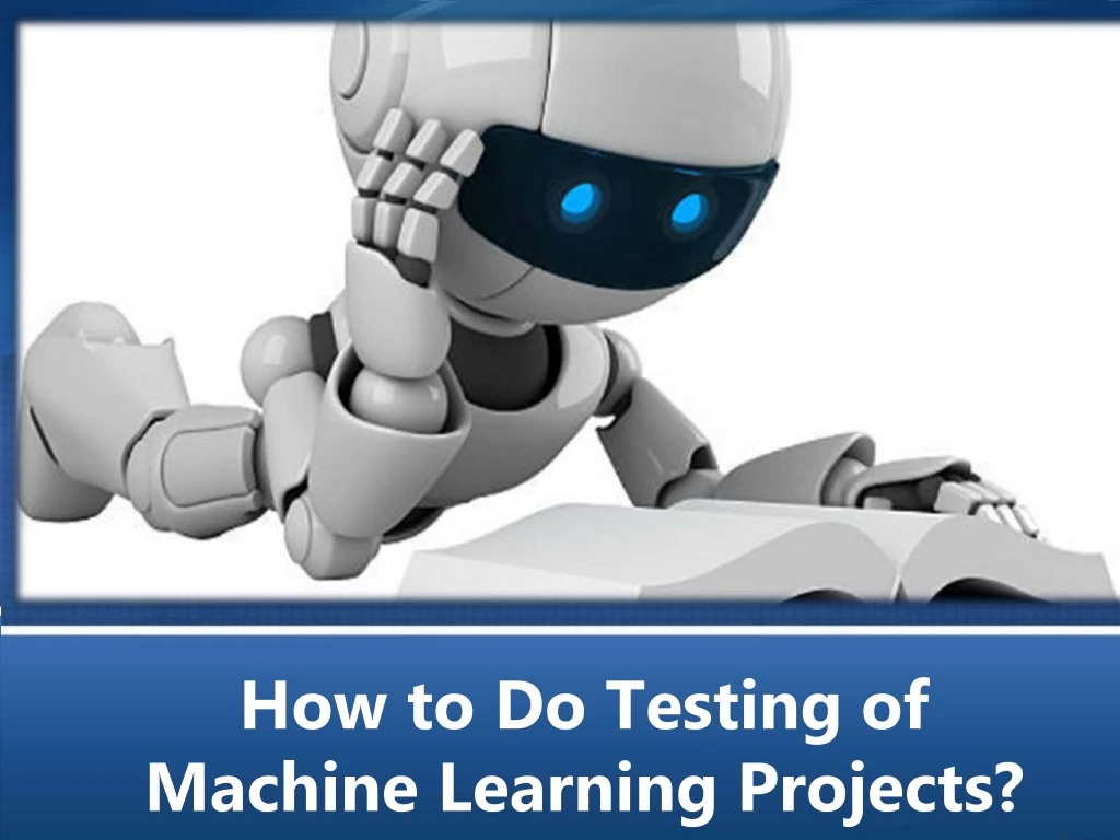 how to do testing of machine learning projects