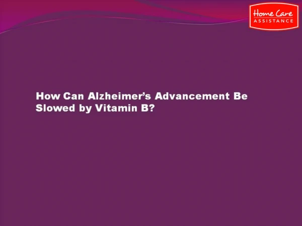 How Can Alzheimer’s Advancement Be Slowed by Vitamin B?