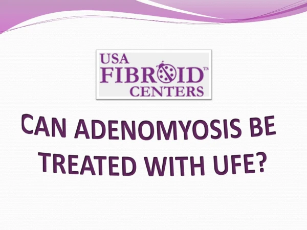 Can adenomyosis be treated with UFE?