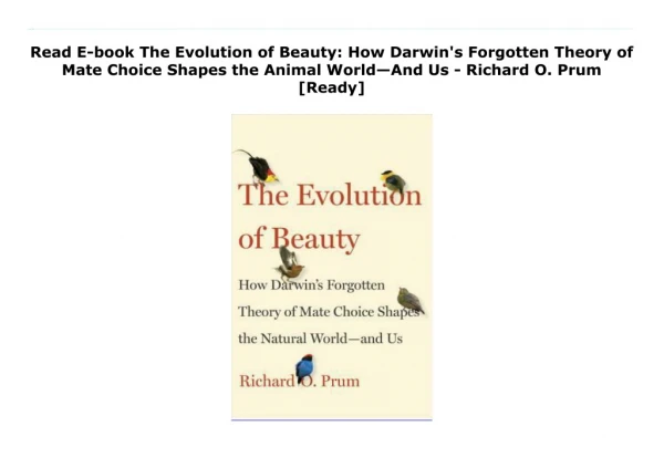 Read E-book The Evolution of Beauty: How Darwin's Forgotten Theory of Mate Choice Shapes the Animal World—And Us - Richa