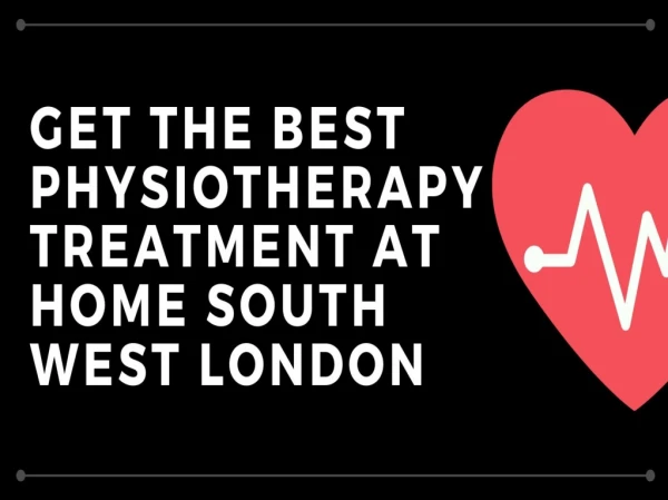 Get the Best Physiotherapy Treatment at Home South West London