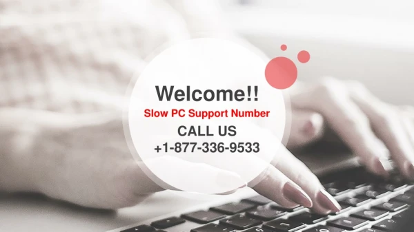 contact Slow PC customer care technicians 1-877-336-9533