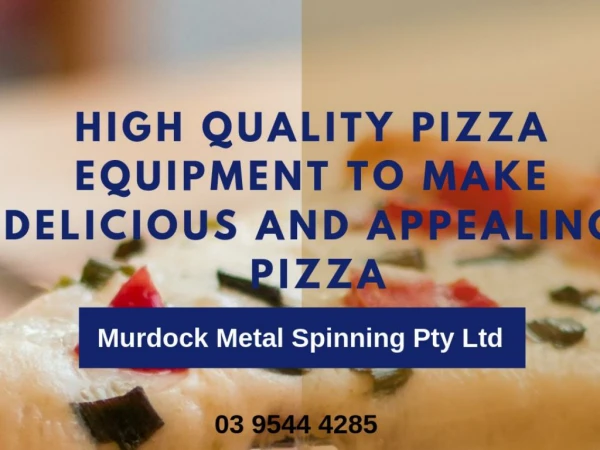 Buy high quality pizza equipment to make delicious and appealing pizzas - PPT