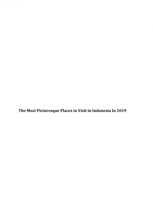 The Most Picturesque Places to Visit in Indonesia In 2019