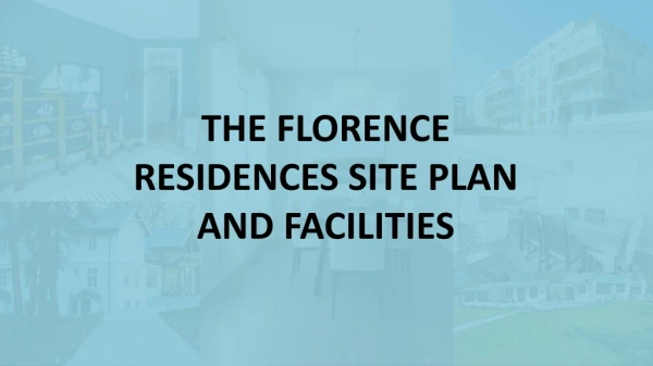 THE FLORENCE RESIDENCES SITE PLAN AND FACILITIES