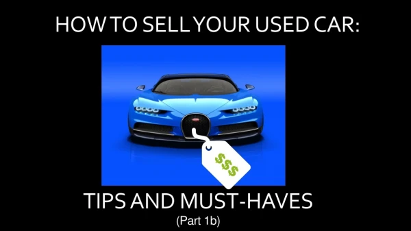 How to Sell Your Used Car: Tips and Must-Haves (Part 1b)