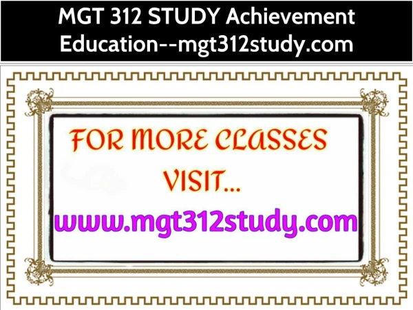 MGT 312 STUDY Achievement Education--mgt312study.com