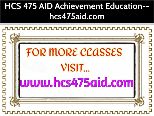 HCS 475 AID Achievement Education--hcs475aid.com