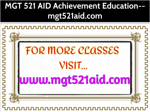 MGT 521 AID Achievement Education--mgt521aid.com