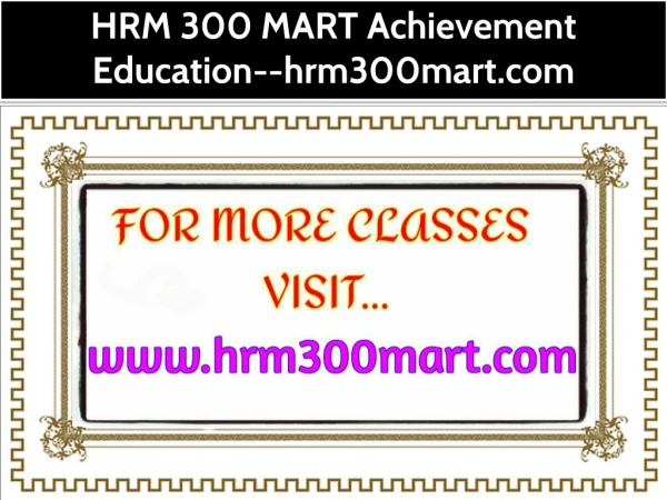 HRM 300 MART Achievement Education--hrm300mart.com