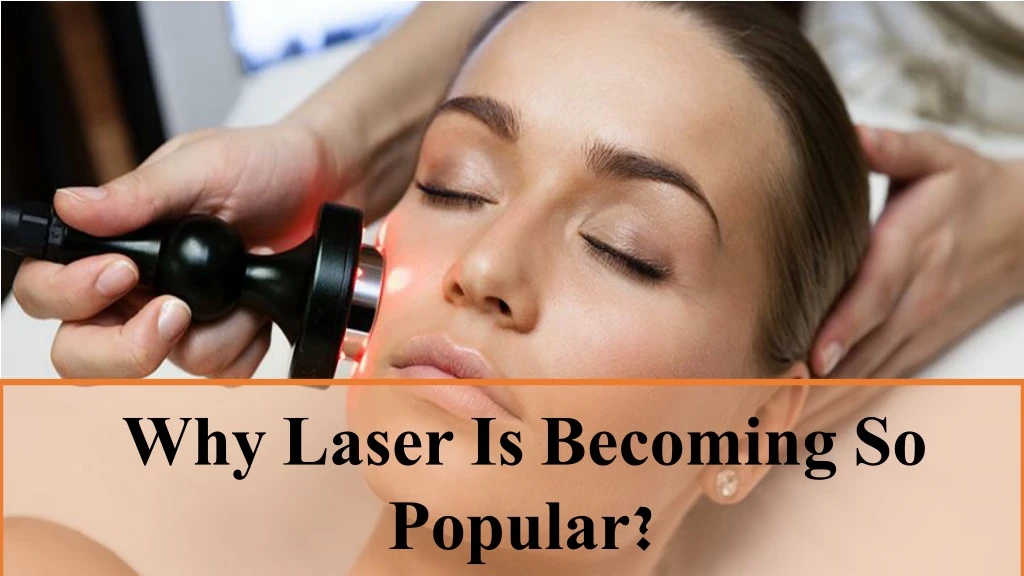 why laser is becoming so popular